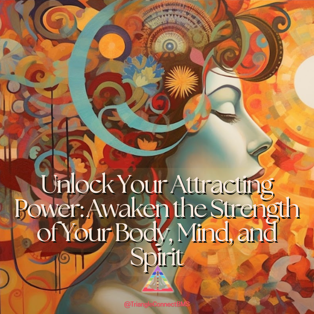 Unleashing Your Attracting Power: Harness the Strength of Your Mind, Body, and Spirit