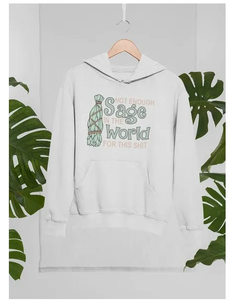 Not Enough Sage In The World Hoodie