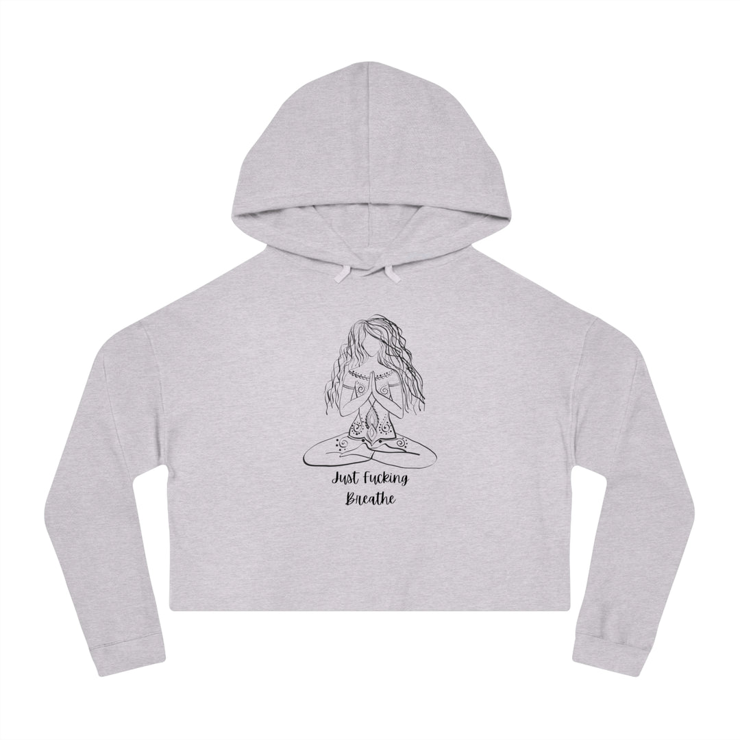 Just Fucking Breathe Women’s Cropped Hooded Sweatshirt