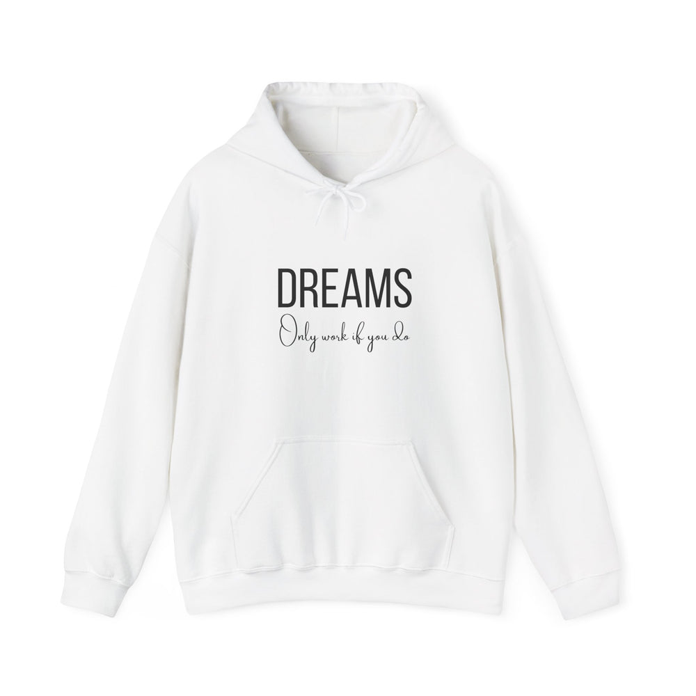 DREAMS Only work if you do Unisex Heavy Blend™ Hooded Sweatshirt